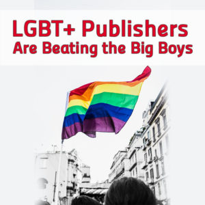4 Ways LGBT+ Publishers Are Beating the Big Boys